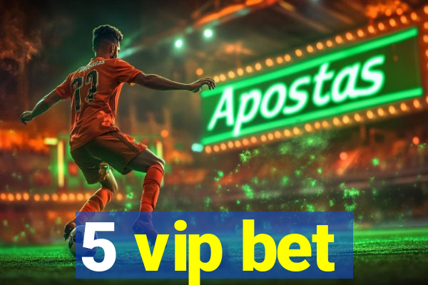 5 vip bet